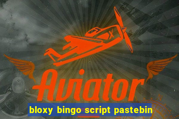 bloxy bingo script pastebin